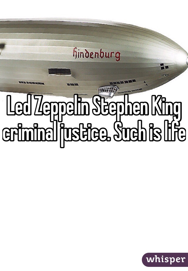 Led Zeppelin Stephen King criminal justice. Such is life