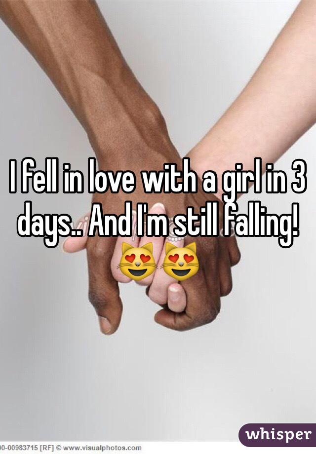 I fell in love with a girl in 3 days.. And I'm still falling! 😻😻