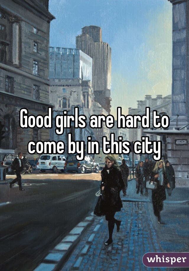 Good girls are hard to come by in this city