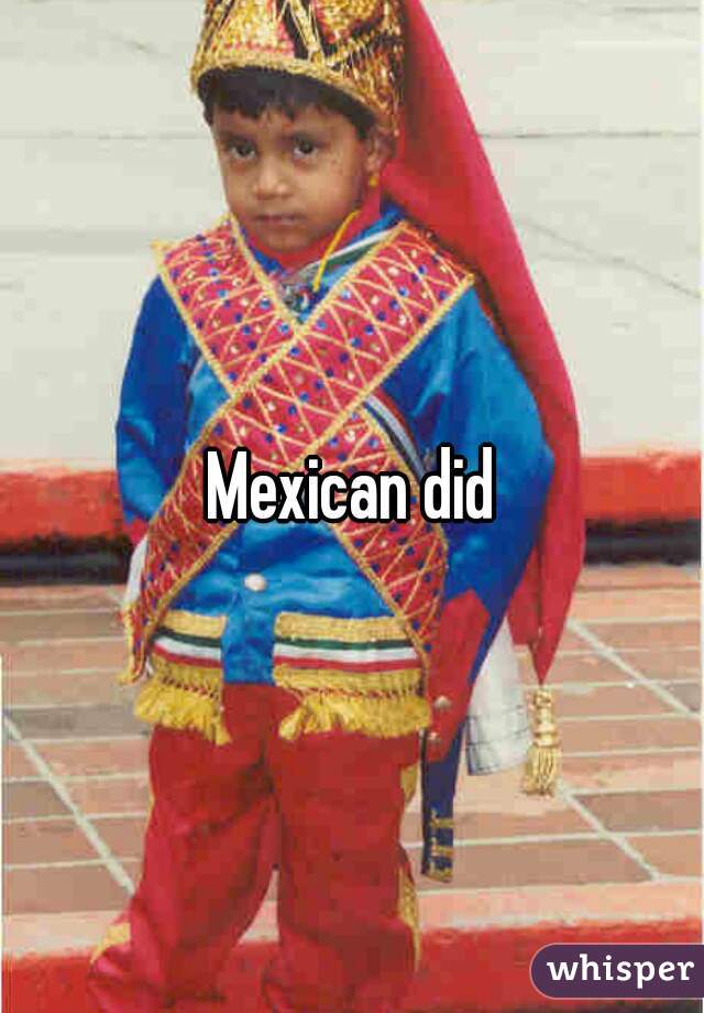 Mexican did