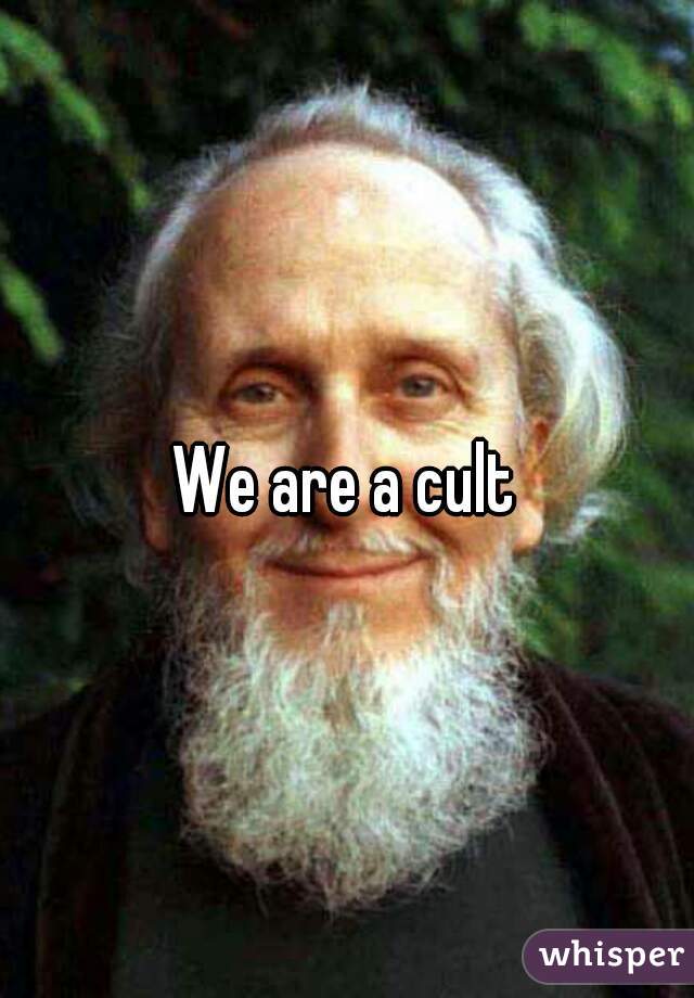 We are a cult