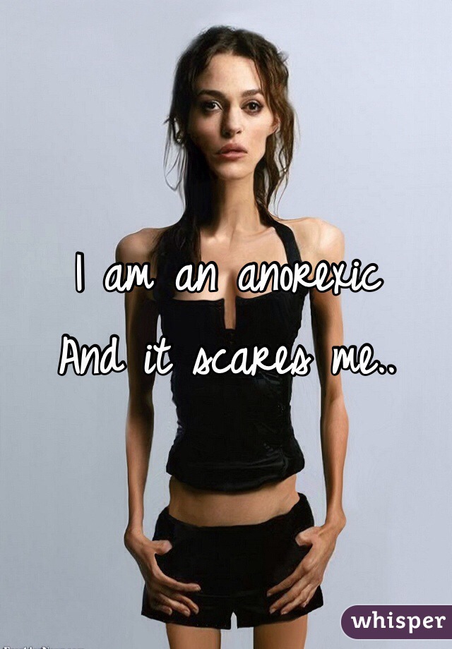 I am an anorexic 
And it scares me..
