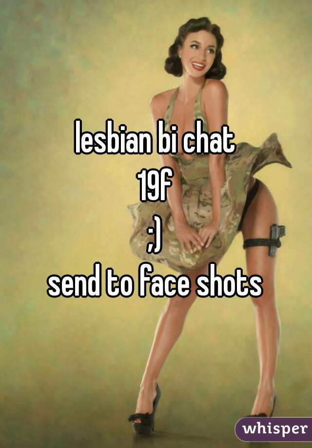lesbian bi chat
19f
;)
send to face shots
