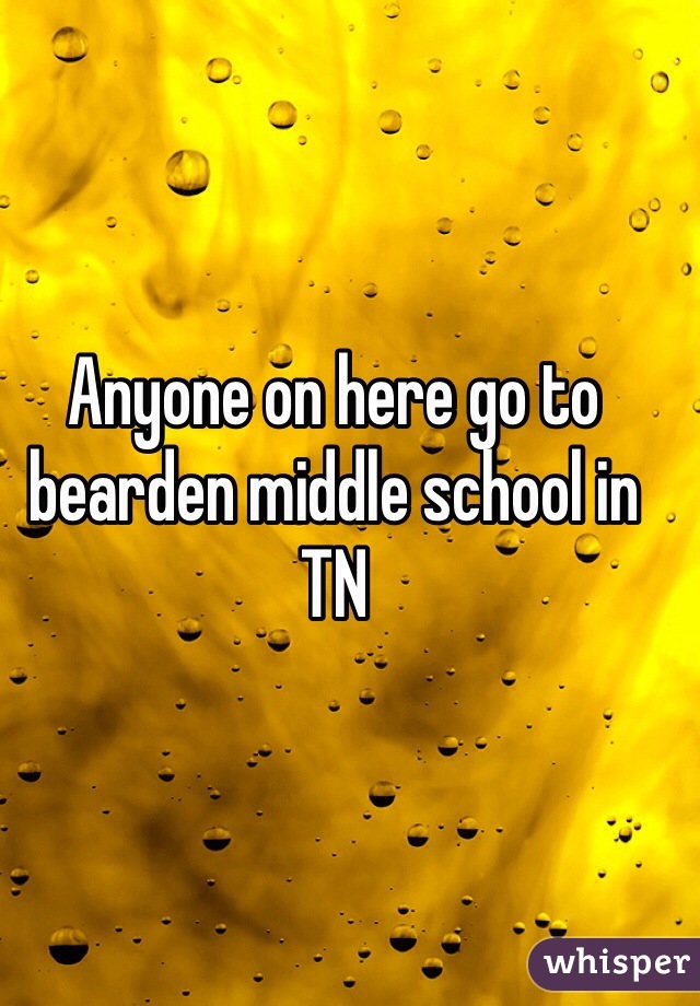 Anyone on here go to bearden middle school in TN
