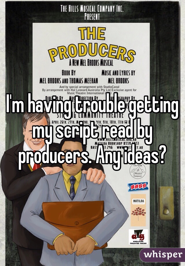 I'm having trouble getting my script read by producers. Any ideas?