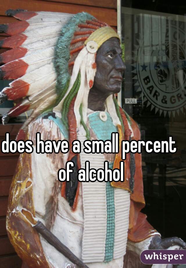 does have a small percent of alcohol