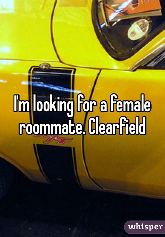 I'm looking for a female roommate. Clearfield 