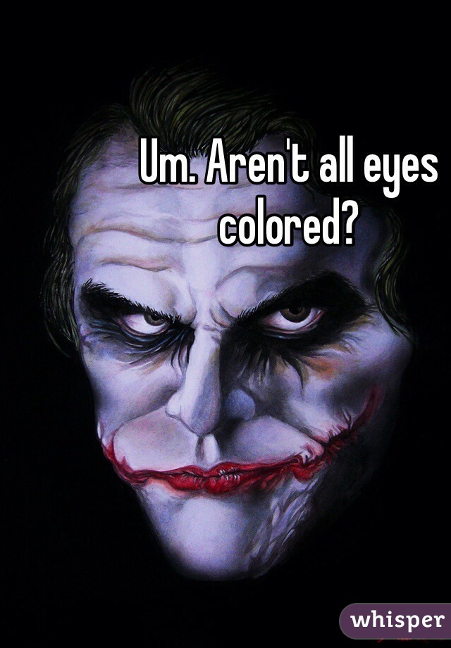 Um. Aren't all eyes colored?