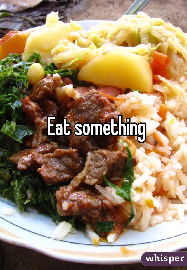Eat something