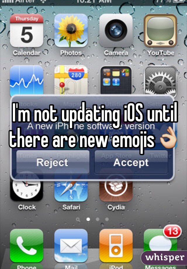 I'm not updating iOS until there are new emojis👌