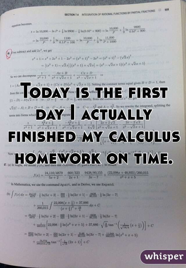 Today is the first day I actually finished my calculus homework on time. 