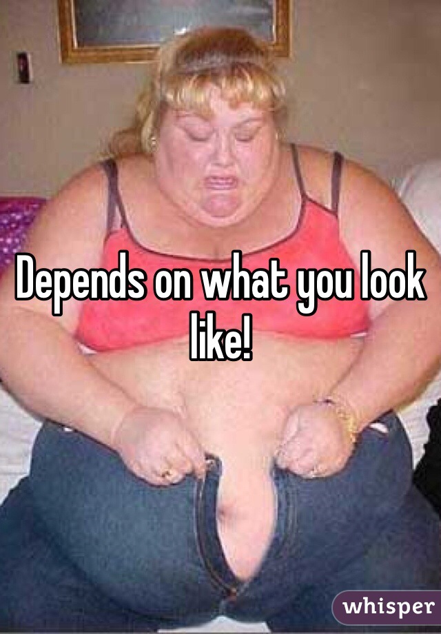 Depends on what you look like!