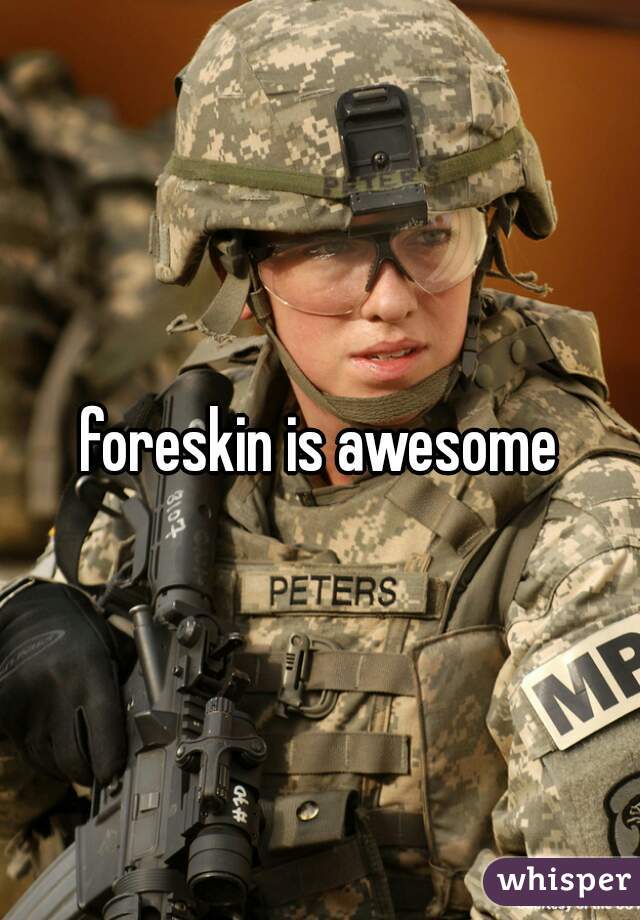 foreskin is awesome