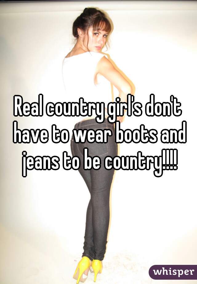Real country girl's don't have to wear boots and jeans to be country!!!!