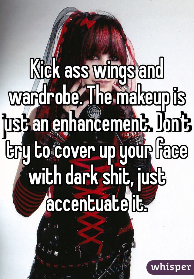 Kick ass wings and wardrobe. The makeup is just an enhancement. Don't try to cover up your face with dark shit, just accentuate it. 