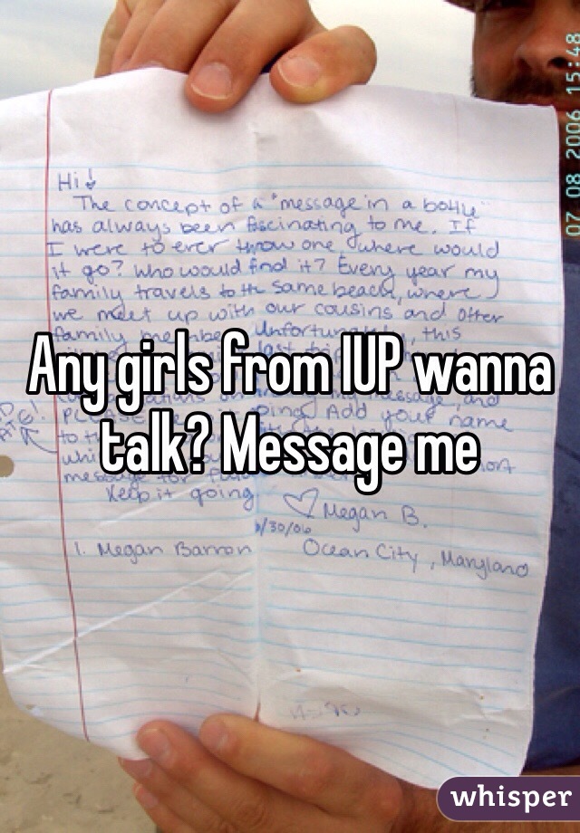 Any girls from IUP wanna talk? Message me 