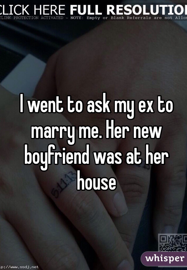 I went to ask my ex to marry me. Her new boyfriend was at her house