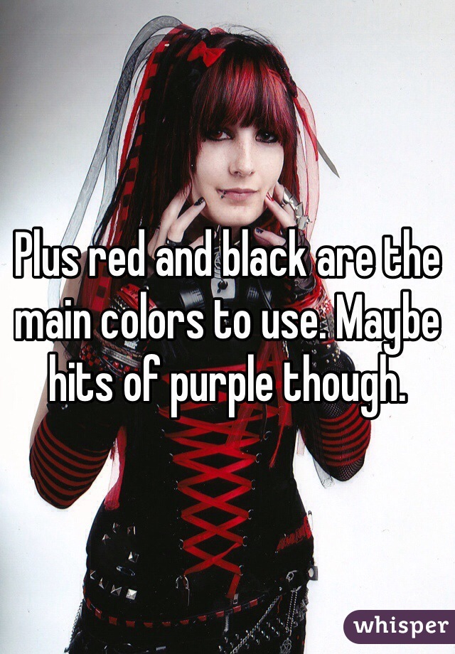 Plus red and black are the main colors to use. Maybe hits of purple though. 