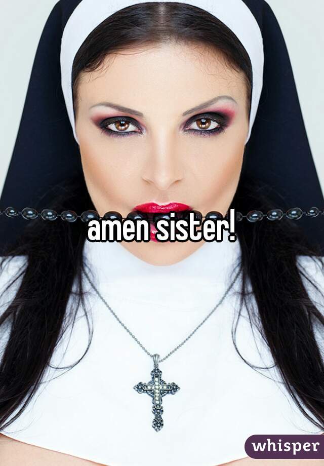 amen sister!