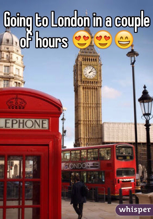 Going to London in a couple of hours 😍😍😄