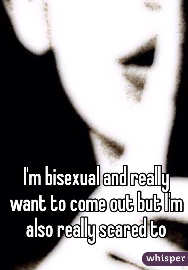 I'm bisexual and really want to come out but I'm also really scared to