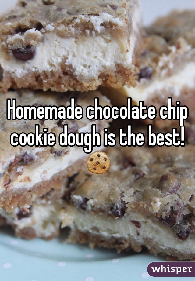 Homemade chocolate chip cookie dough is the best! 🍪