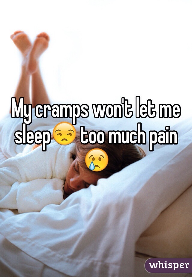 My cramps won't let me sleep😒 too much pain 😢