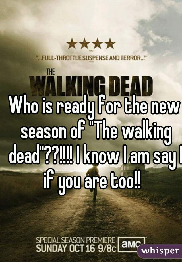 Who is ready for the new season of "The walking dead"??!!!! I know I am say I if you are too!!  