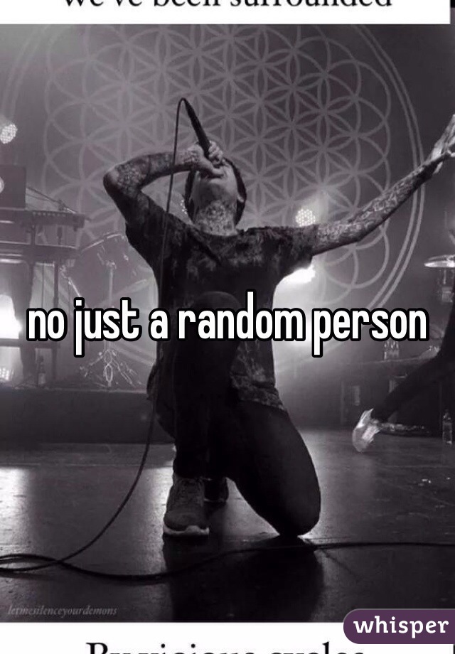 no just a random person