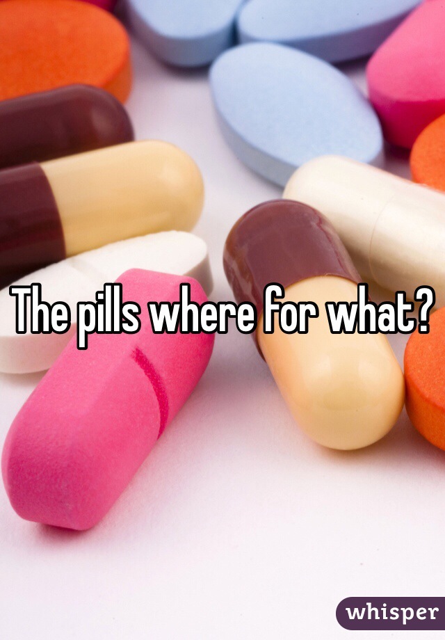 The pills where for what?