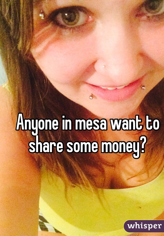 Anyone in mesa want to share some money? 