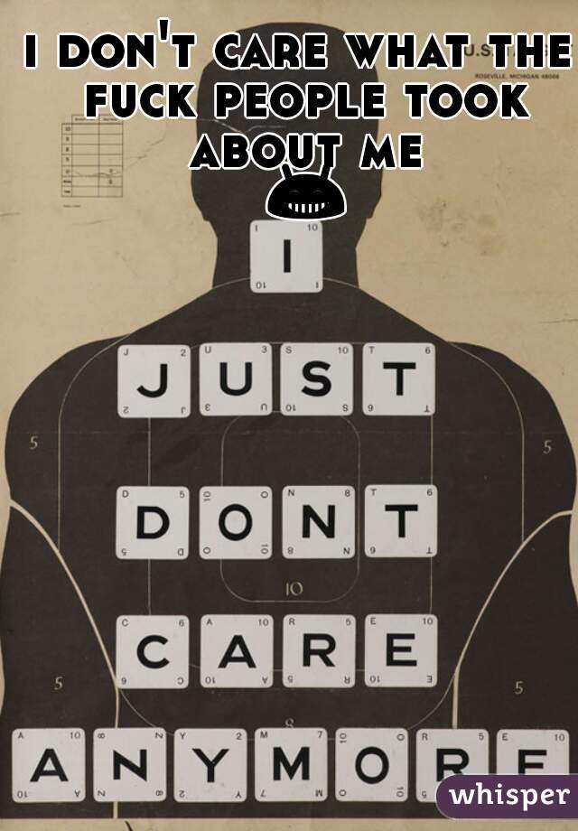 i don't care what the fuck people took about me 😁👊