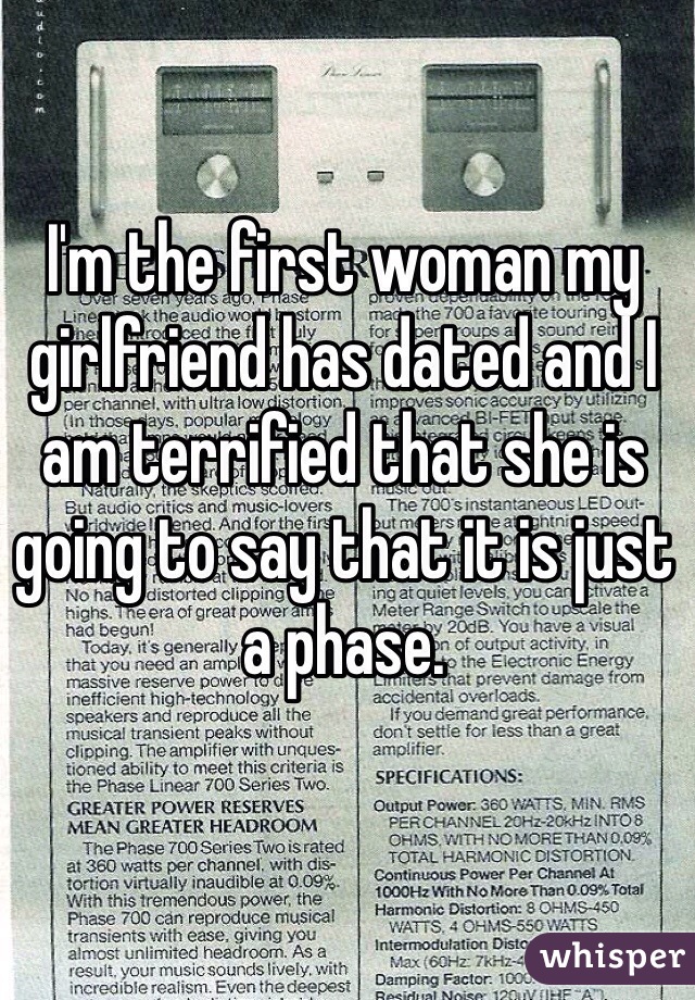 I'm the first woman my girlfriend has dated and I am terrified that she is going to say that it is just a phase. 