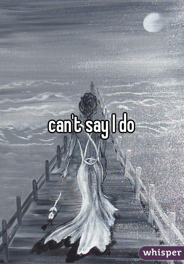 can't say I do