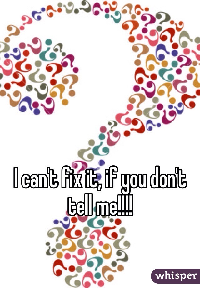 I can't fix it, if you don't tell me!!!!