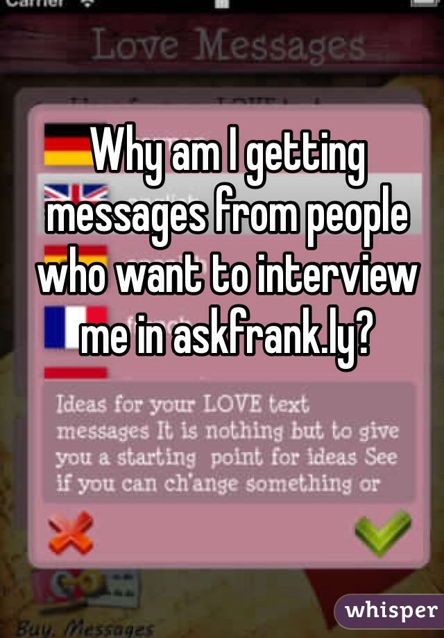 Why am I getting messages from people who want to interview me in askfrank.ly? 