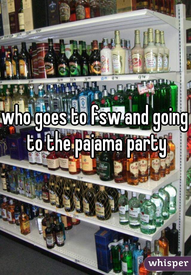 who goes to fsw and going to the pajama party