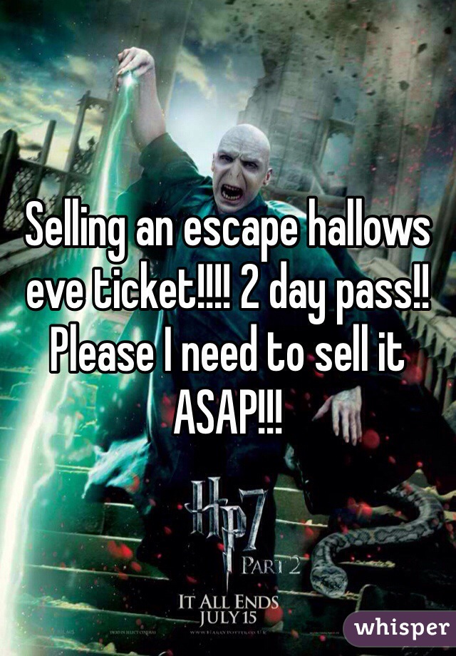 Selling an escape hallows eve ticket!!!! 2 day pass!! Please I need to sell it ASAP!!!