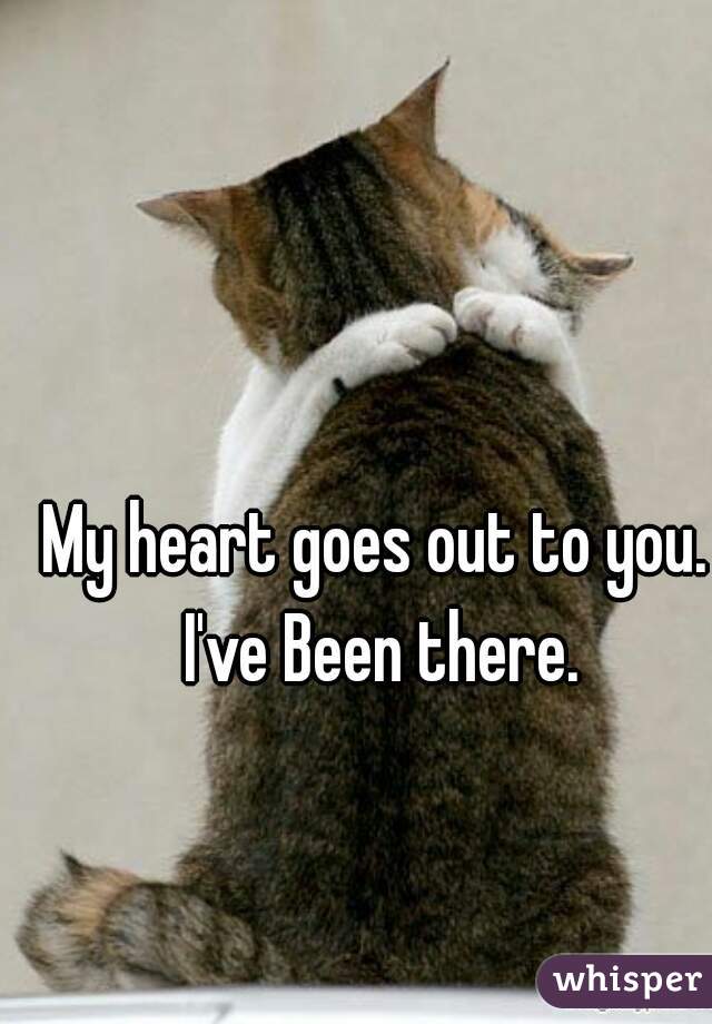 My heart goes out to you. I've Been there.