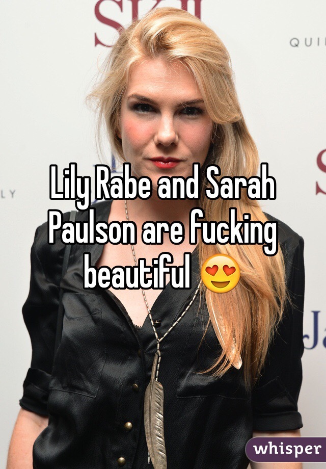 Lily Rabe and Sarah Paulson are fucking beautiful 😍