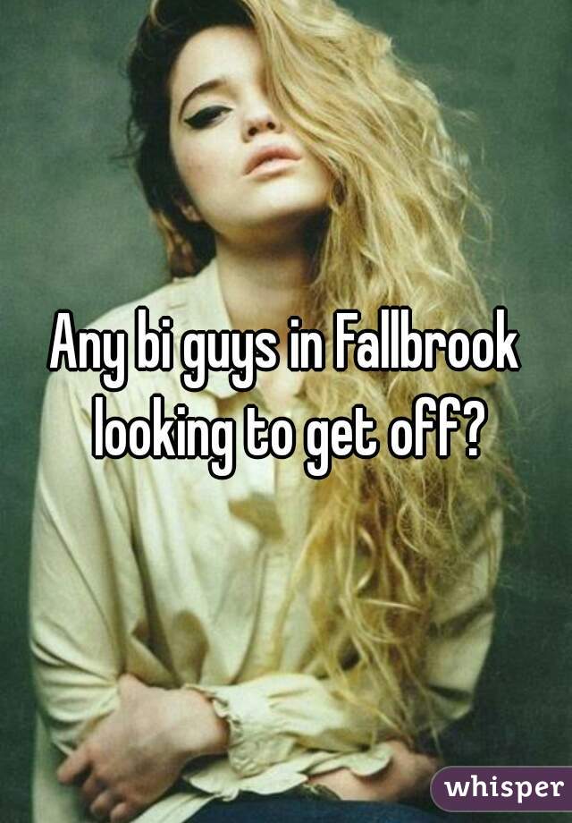 
Any bi guys in Fallbrook looking to get off?