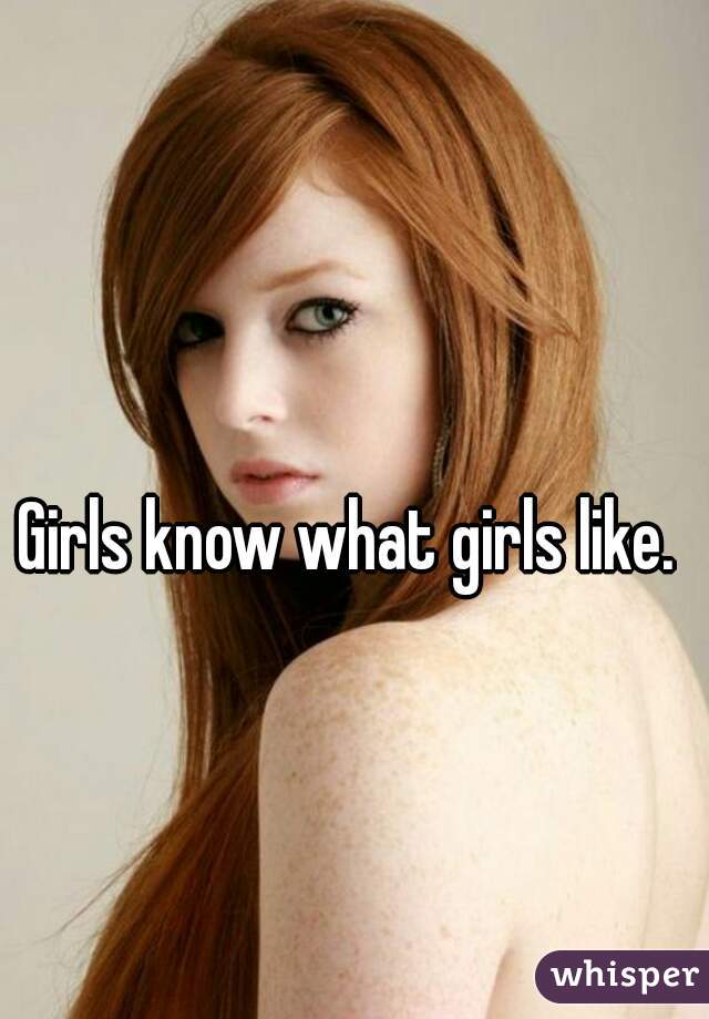 Girls know what girls like. 