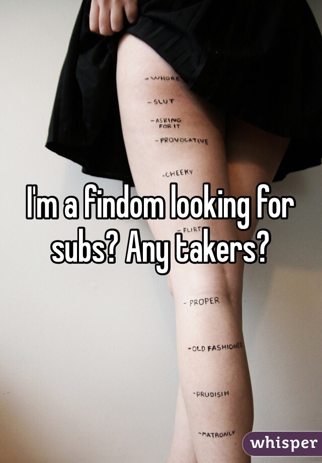 I'm a findom looking for subs? Any takers?