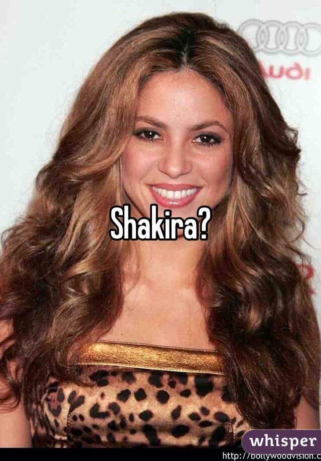 Shakira?