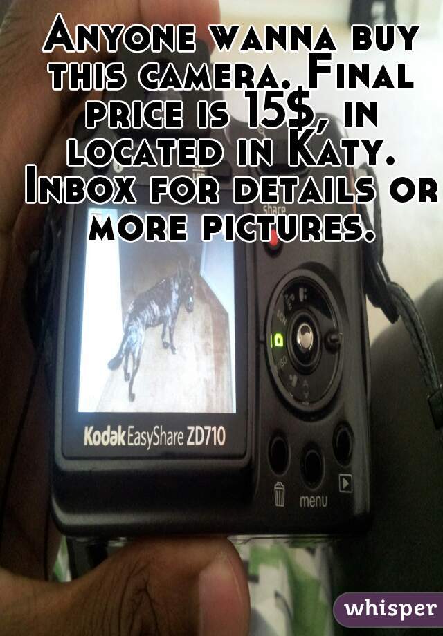  Anyone wanna buy this camera. Final price is 15$, in located in Katy. Inbox for details or more pictures.