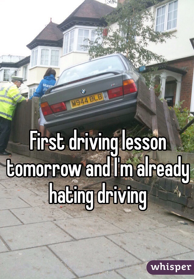 First driving lesson tomorrow and I'm already hating driving 