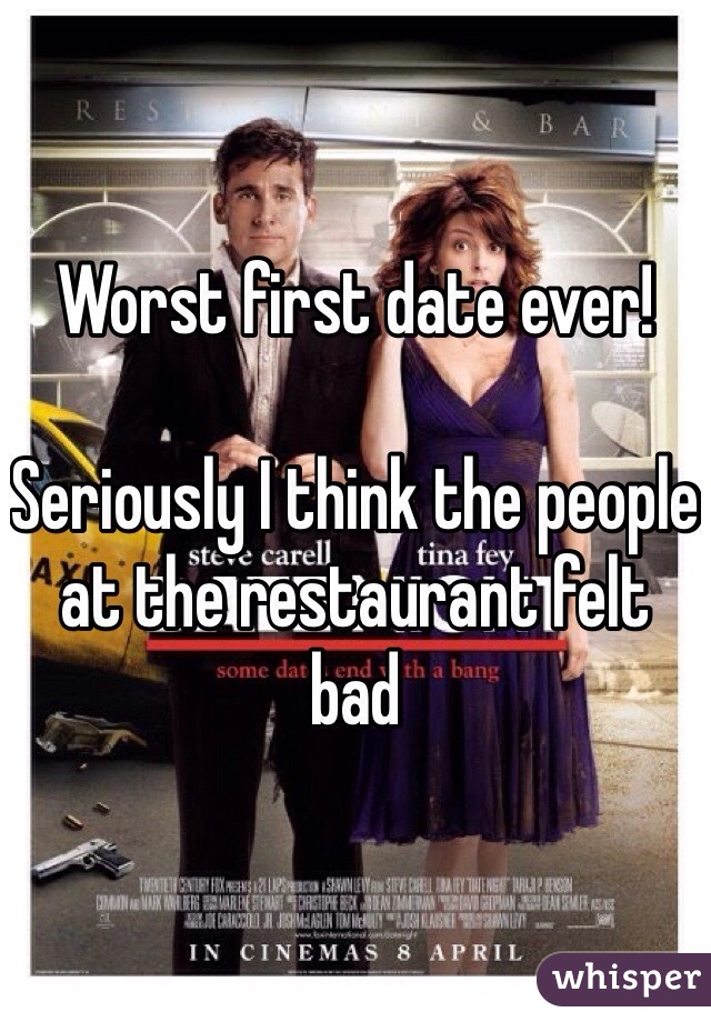 Worst first date ever!

Seriously I think the people at the restaurant felt bad 