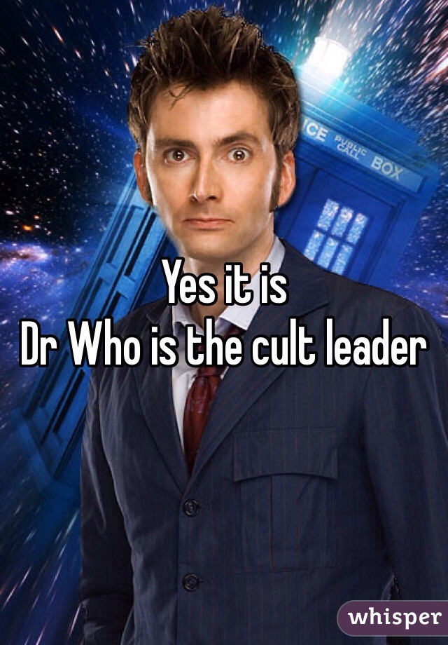 Yes it is 
Dr Who is the cult leader 
