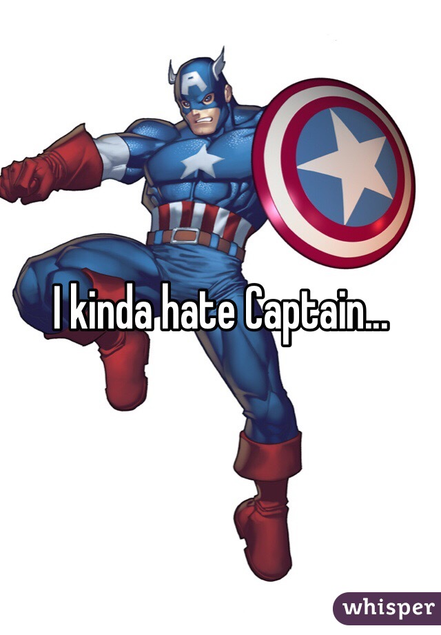 I kinda hate Captain... 