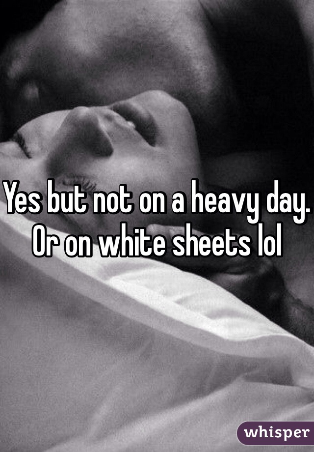 Yes but not on a heavy day. Or on white sheets lol